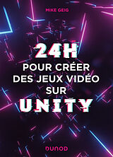 Broché 24 heures pour créer des jeux vidéo sur Unity de Geig