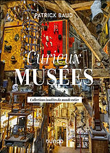 Broché Curieux musées : collections insolites du monde entier de Patrick Baud