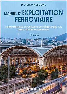 Broché Manuel d'exploitation ferroviaire : formation des exploitants du ferroviaire, IUT, CNAM, écoles d'ingénieurs de Janssoone