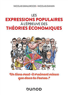 Broché Les expressions populaires à l'épreuve des théories économiques : un tiens vaut-il vraiment mieux que deux tu l'auras ? de Nicolas; Dahan, Nicolas Smallwood