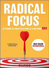 Broché Radical focus : atteindre ses objectifs grâce à la méthode OKR de Christina Wodtke