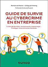 Broché Guide de survie au cybercrime en entreprise : fuites de données, ransomwares, espionnage... : protégez-vous contre le... de Romain; Hoang, Lê Nguyên Du Marais