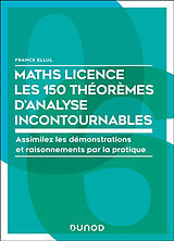 Broché Maths licence, les 150 théorèmes d'analyse incontournables : assimilez les démonstrations et raisonnements par la pra... de Ellul-f