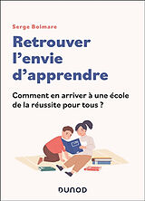 Broschiert Retrouver l'envie d'apprendre : comment en arriver à une école de la réussite pour tous ? von Serge Boimare