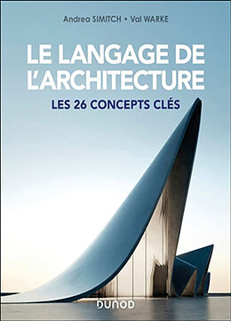 Broché Le langage de l'architecture : les 26 concepts clés de Andrea; Warke, Val Simitch