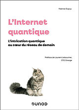 Broché L'Internet quantique : l'intrication quantique au coeur du réseau de demain de Fabrice Dupuy