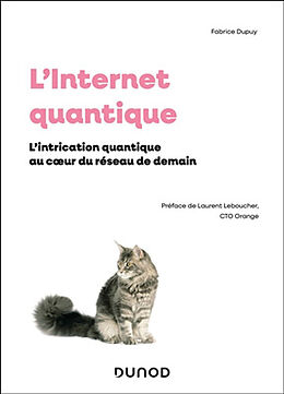 Broché L'Internet quantique : l'intrication quantique au coeur du réseau de demain de Fabrice Dupuy