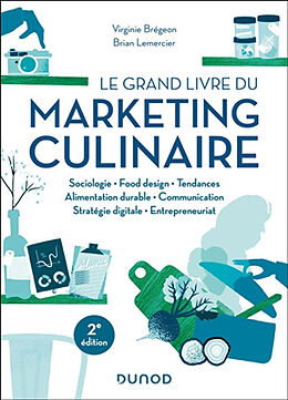 Broschiert Le grand livre du marketing culinaire : sociologie, food design, tendances, alimentation durable, communication, stra... von Virginie; Lemercier, Brian Brégeon