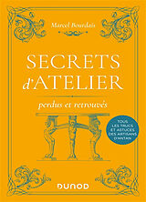 Broché Secrets d'atelier perdus et retrouvés : tous les trucs et astuces des artisans d'antan de Marcel; Draganescu, Georges Bourdais