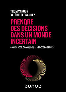 Broché Prendre des décisions dans un monde incertain : Decision Model Canvas (DMC), la méthode en 12 étapes de Thomas; Fernandez, Valérie Houy