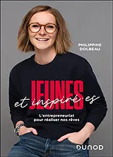 Broschiert Jeunes et inspiré.e.s : l'entrepreneuriat pour réaliser nos rêves von Philippine Dolbeau