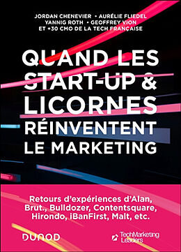 Broché Quand les start-up & licornes réinventent le marketing : retours d'expériences d'Alan, Brut., Bulldozer, Contentsquar... de Jordan; Fliedel, A.; Roth, Y. et al Chenevier