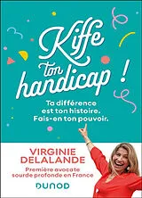 Broschiert Kiffe ton handicap ! : ta différence est ton histoire, fais-en ton pouvoir von Virginie Delalande