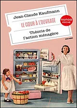 Broschiert Le coeur à l'ouvrage : théorie de l'action ménagère von Jean-Claude Kaufmann