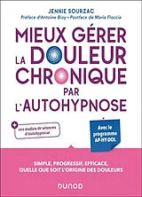 Broschiert Mieux gérer la douleur chronique par l'autohypnose : avec le programme AP-HY-DOL von Jennie Sourzac