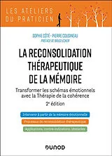 Broschiert La reconsolidation thérapeutique de la mémoire : transformer les schémas émotionnels avec la thérapie de la cohérence von Sophie; Cousineau, Pierre Côté