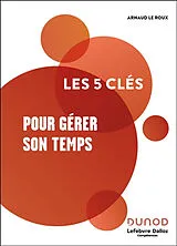 Broschiert Les 5 clés pour gérer son temps von Arnaud Le Roux