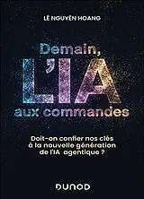Broschiert Demain, l'IA aux commandes : doit-on confier nos clés à la nouvelle génération de l'IA agentique ? von Lê Nguyên Hoang