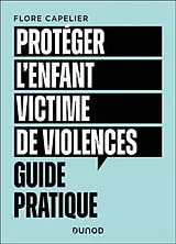 Broschiert Protéger l'enfant victime de violences : guide pratique von Florence Capelier