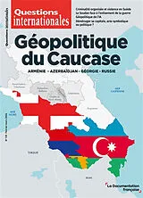  Questions internationales, n° 135. Géopolitique du Caucase : Arménie, Azerbaïdjan, Géorgie, Russie von Revue