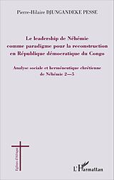 E-Book (pdf) Le leadership de Néhémie comme paradigme pour la reconstruction en République démocratique du Congo von Djungandeke Pesse Pierre-Hilaire Djungandeke Pesse