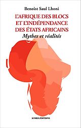 eBook (pdf) Afrique des blocs et l'indépendance des Etats africains de Saul Lhoni Benoist Saul Lhoni
