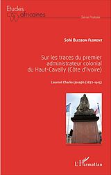 eBook (pdf) Sur les traces du premier administrateur colonial du Haut-Cavally (Côte d'Ivoire) de Sohi Blesson Florent Sohi Blesson