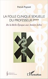 E-Book (pdf) La folle clinique sexuelle du professeur P*** von Pognant Patrick Pognant