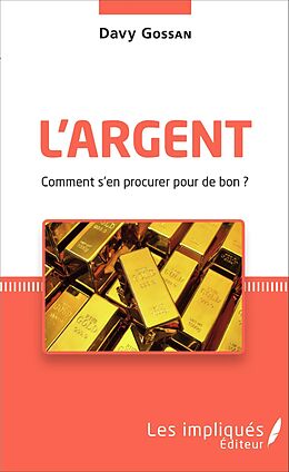 E-Book (pdf) L'argent comment s'en procurer pour de bon ? von Gossan Davy Gossan