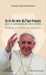 E-Book (pdf) Le cri du coeur du Pape François pour la sauvegarde de notre planète von Dembi Koela Christian Noel Dembi Koela
