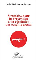 eBook (pdf) Stratégies pour la prévention et la résolution des conflits armés de Koumou Itouiba Archel Riade Koumou Itouiba