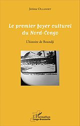 E-Book (pdf) Le premier foyer culturel du Nord-Congo von Ollandet Jerome Ollandet