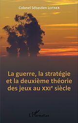 eBook (pdf) La Guerre, la stratégie et la deuxième théorie des jeux au XXIe siècle de Leitner Colonel Sebastien Leitner