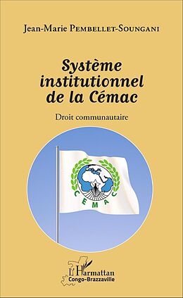 eBook (pdf) Système institutionnel de la Cémac de Pembellet Soungani Jean-Marie Pembellet Soungani