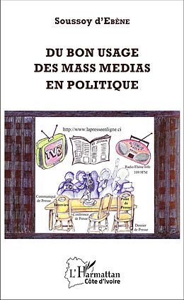 E-Book (pdf) Du bon usage des mass medias en politique von d'Ebene Soussoy d'Ebene