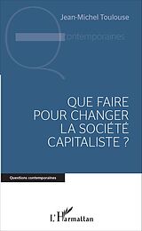 E-Book (pdf) Que faire pour changer la société capitaliste ? von Toulouse Jean-Michel Toulouse