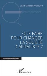 eBook (pdf) Que faire pour changer la société capitaliste ? de Toulouse Jean-Michel Toulouse