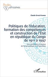 eBook (pdf) Politiques de l'éducation, formation des compétences et construction de l'État en république du Cong de Claude-Ernest Kiamba Claude-Ernest Kiamba