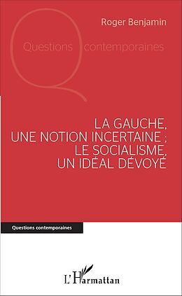 eBook (pdf) La Gauche, une notion incertaine ; le socialisme, un idéal dévoyé de Benjamin Roger Benjamin