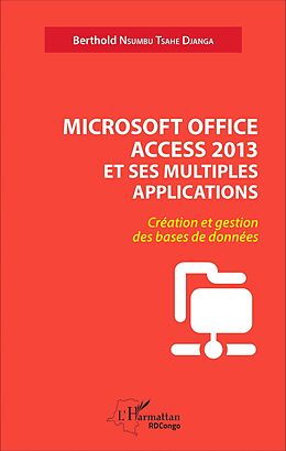 E-Book (pdf) Microsoft office access 2013 et ses multiples applications von Nsumbu Tsahe Djanga Berthold Nsumbu Tsahe Djanga