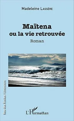 E-Book (pdf) Maïtena ou la vie retrouvée von Lassere Madeleine Lassere
