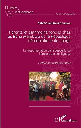 eBook (pdf) Parenté et patrimoine foncier chez les Bena Mambwe de la République démocratique du Congo de Musinde Sangwa Sylvain Musinde Sangwa