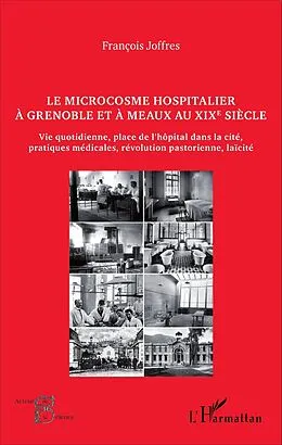 E-Book (pdf) Le microcosme hospitalier à Grenoble et à Meaux au XIXe siècle von Joffres Francois Joffres