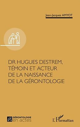 eBook (pdf) Dr Hugues Destrem, temoin et acteur de la naissance de la gerontologie de 