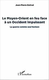 E-Book (pdf) Le Moyen-Orient en feu face à un Occident impuissant von Estival Jean-Pierre ESTIVAL