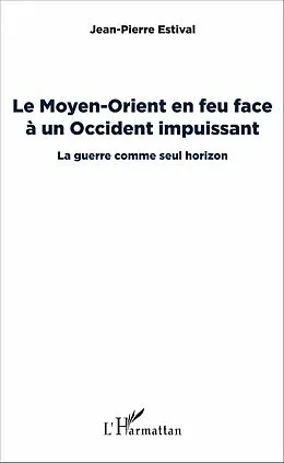 E-Book (pdf) Le Moyen-Orient en feu face à un Occident impuissant von Estival Jean-Pierre ESTIVAL