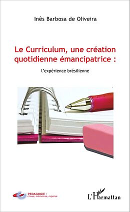 eBook (pdf) Le Curriculum, une création quotidienne émancipatrice : l'expérience brésilienne de Barbosa de Oliveira Ines Barbosa de Oliveira