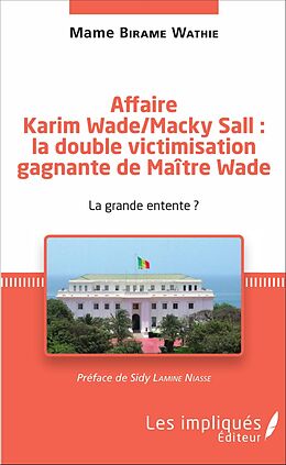 eBook (pdf) Affaire Karim Wade / Macky Sall : la double victimisation gagnante de Maître Wade de Birame Wathie Mame Birame Wathie