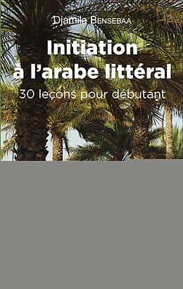 eBook (pdf) Initiation à l'arabe littéral de Bensebaa Djamila Bensebaa