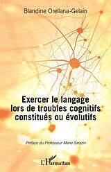 eBook (pdf) Exercer le langage lors de troubles cognitifs constitués ou évolutifs de Orellana-Gelain Blandine Orellana-Gelain